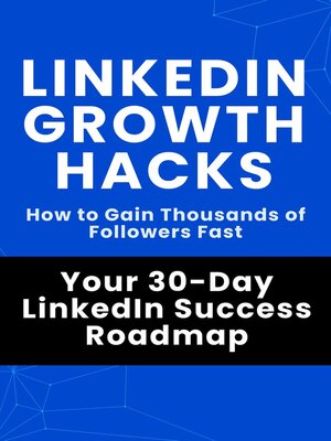 cover image of LinkedIn Growth Hacks--Your 30-Day LinkedIn Success Roadmap